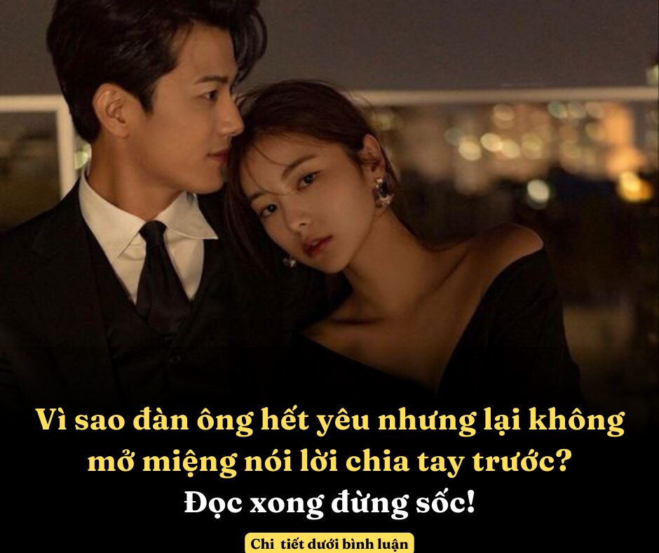 Vì sao đàn ông hết yêu nhưng lại không mở miệng nói lời chia tay trước? Đọc xong đừng sốc!