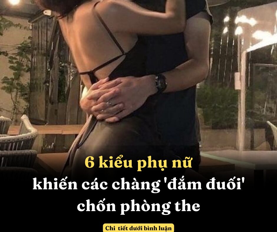 6 kiểu phụ nữ khiến các chàng ‘đắm đuối’ chốn phòng the