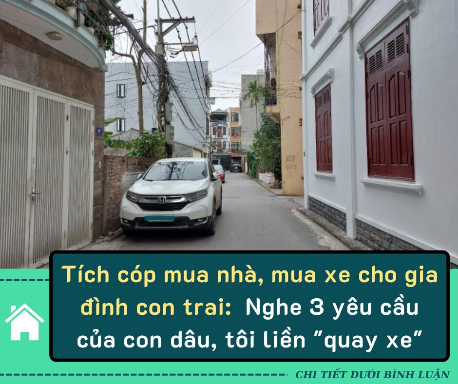 Tôi U70, tích cóp mua nhà, mua xe cho gia đình con trai, còn trợ cấp 10 triệu đồng/tháng: nghe 3 yêu cầu của con dâu, tôi liền “quay xe”