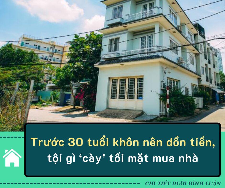 Trước 30 tuổi khôn nên dồn tiền, tội gì ‘cày’ tối mặt mua nhà