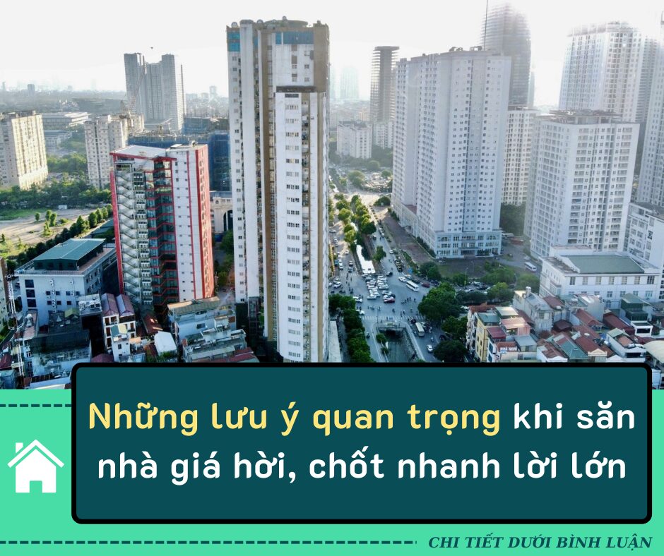 Những lưu ý quan trọng khi săn nhà giá hời, chốt nhanh lời lớn