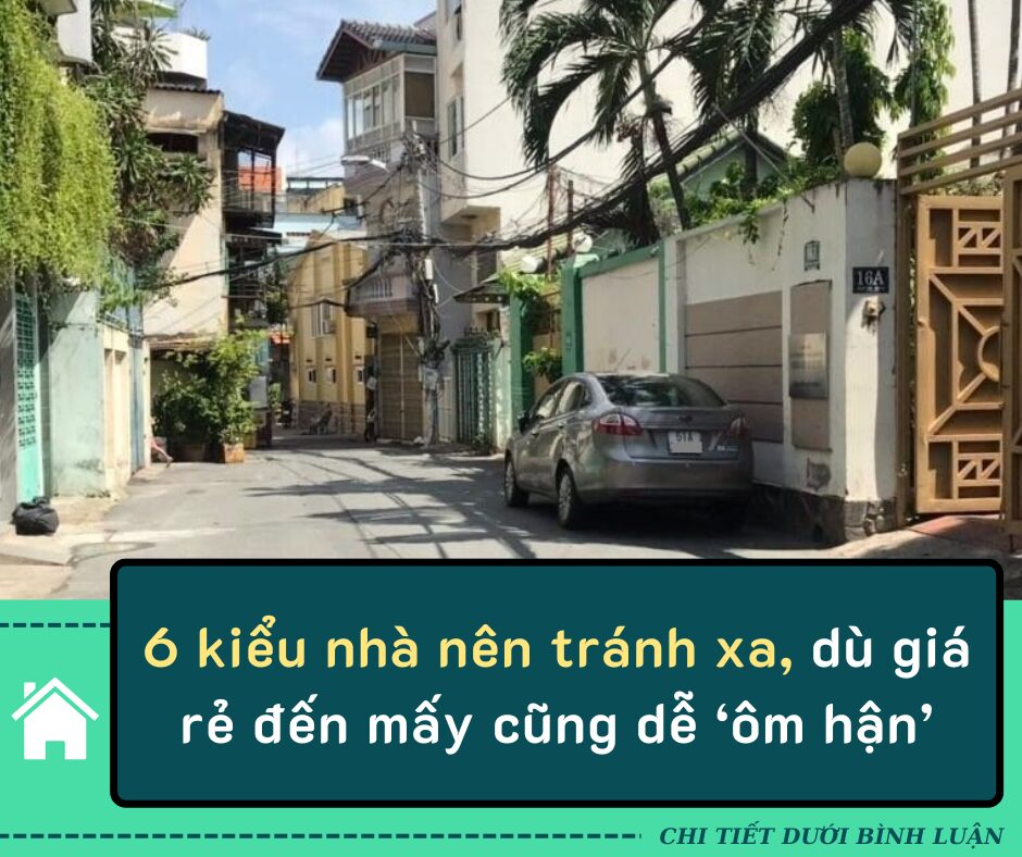 6 kiểu nhà nên tránh xa, dù giá rẻ đến mấy cũng dễ ‘ôm hận’