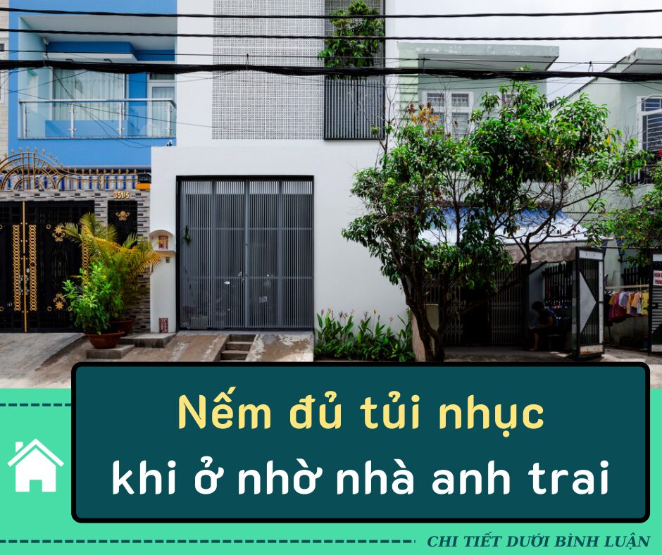 Nếm đủ tủi nhục khi ở nhờ nhà anh trai