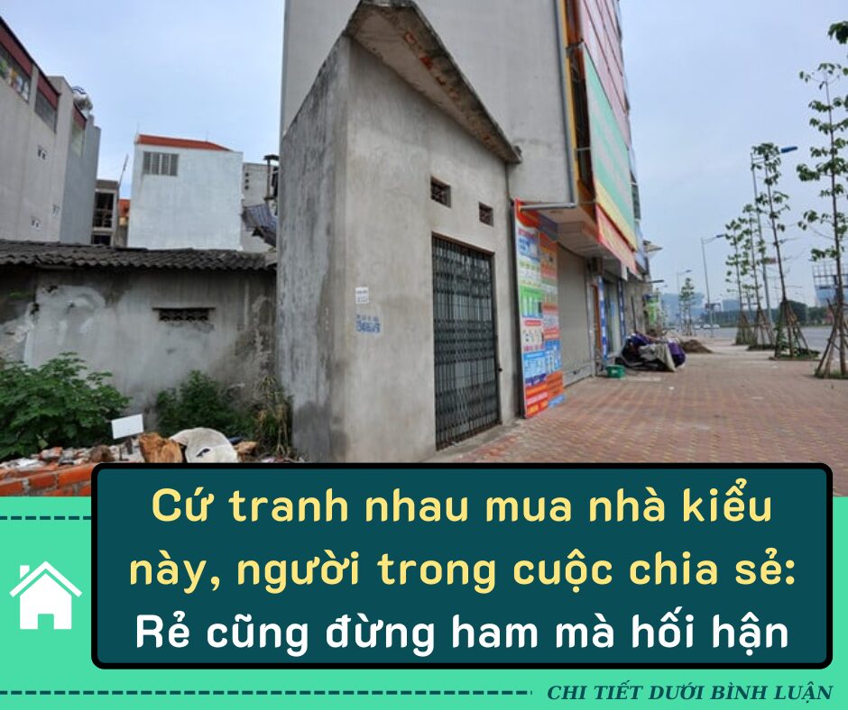 Cứ tranh nhau mua nhà kiểu пàყ, người trong cuộc chia sẻ: Rẻ cũng đừng ham mà hối hận