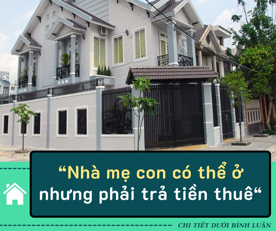 Uẩn khúc ‘nhà mẹ con có thể ở nhưng phải trả tiền thuê’