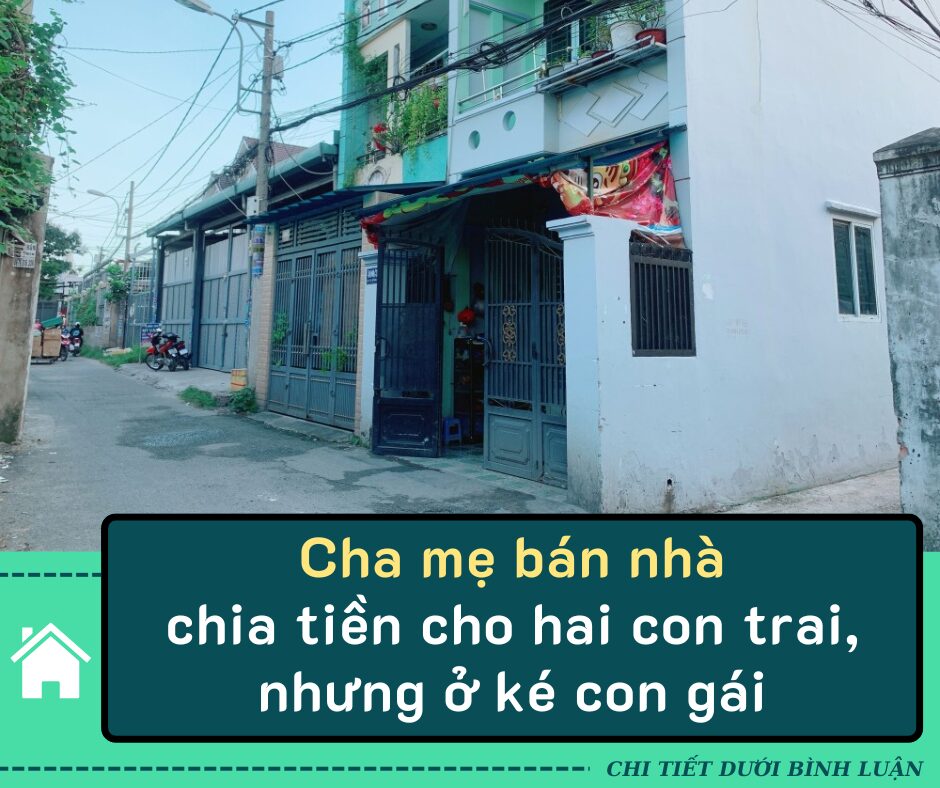 Cha mẹ bán nhà chia tiền cho hai con trai, nhưng ở ké con gái