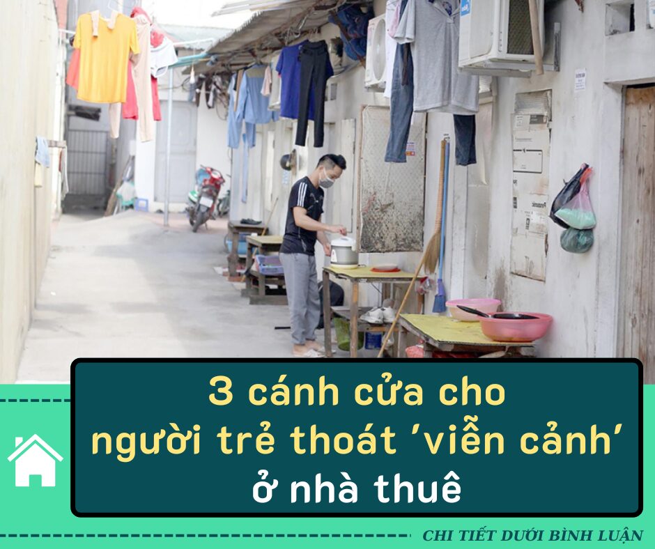 3 cánh cửa cho người trẻ thoát ‘viễn cảnh’ ở nhà thuê