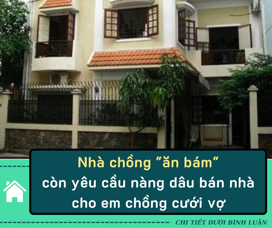 Nhà chồng “ăn bám” còn yêu cầu nàng dâu bán nhà cho em chồng cưới vợ, “chính cung” liền vùng lên cực rắn để giải thoát cho chính mình