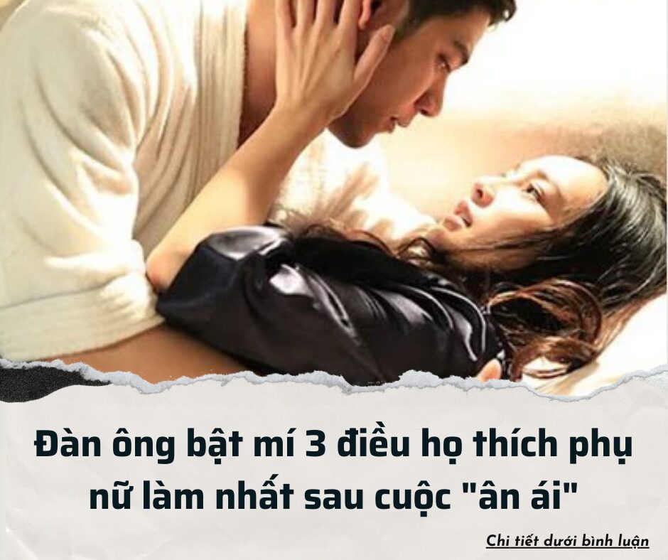 Bật mí 3 điều đàn ông thích phụ nữ làm nhất sau cuộc “ân ái”