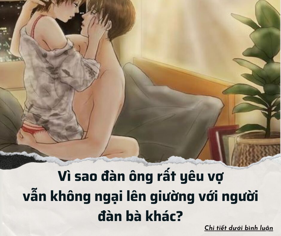 Vì sao đàn ông rất yêu vợ vẫn không ngại lên giường với người đàn bà khác?