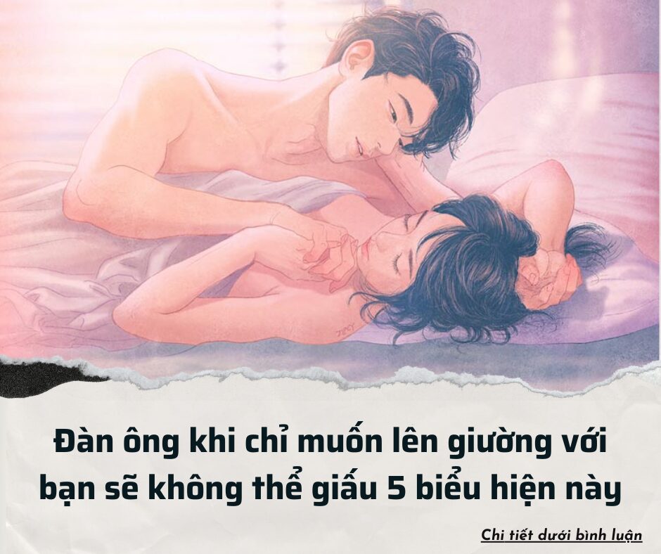 Đàn ông khi chỉ muốn lên giường với bạn sẽ không thể giấu 5 biểu hiện này