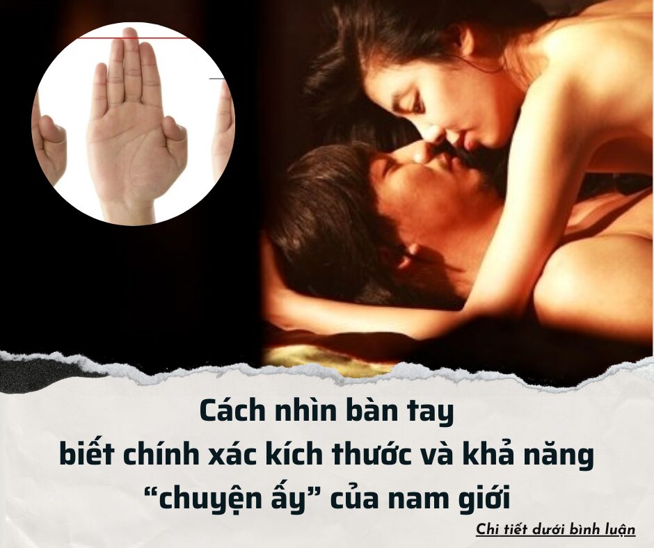 Nhìn bàn tay xem chiều dài ngón tay biết chính xác kích thước và khả năng chuyện ấy của nam giới