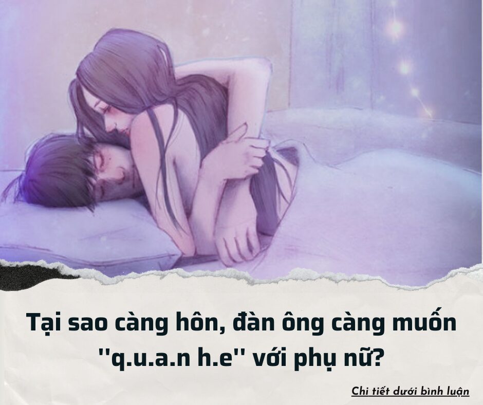 Tại sao càng hôn, đàn ông càng muốn ”quan hệ” với phụ nữ?