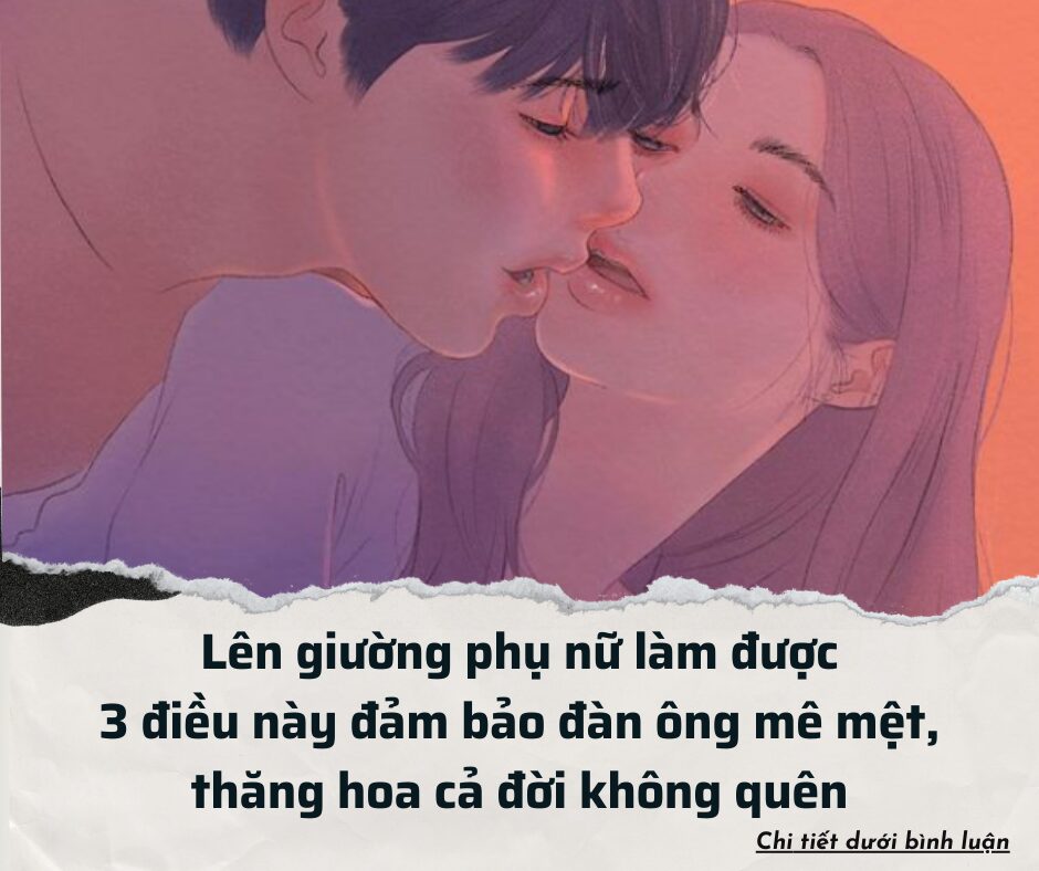 Lên giường phụ nữ làm được 3 điều này đảm bảo đàn ông mê mệt, thăng hoa cả đời không quên