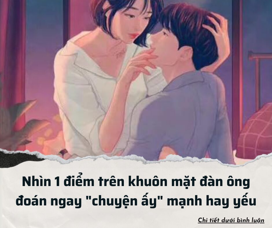 Chuyên gia “bật mí”: Nhìn 1 điểm trên khuôn mặt đàn ông đoán ngay “chuyện ấy” mạnh hay yếu