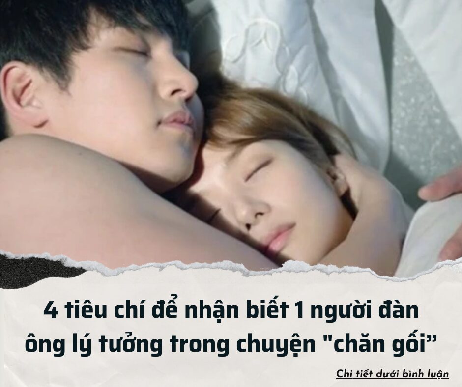 4 tiêu chí để nhận biết 1 người đàn ông lý tưởng trong chuyện “chăn gối”