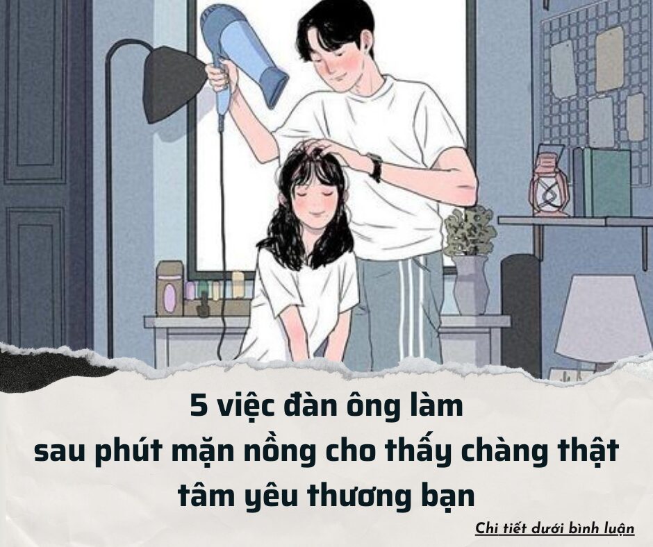 5 việc đàn ông làm sau phút mặn nồng cho thấy chàng thật tâm yêu thương bạn