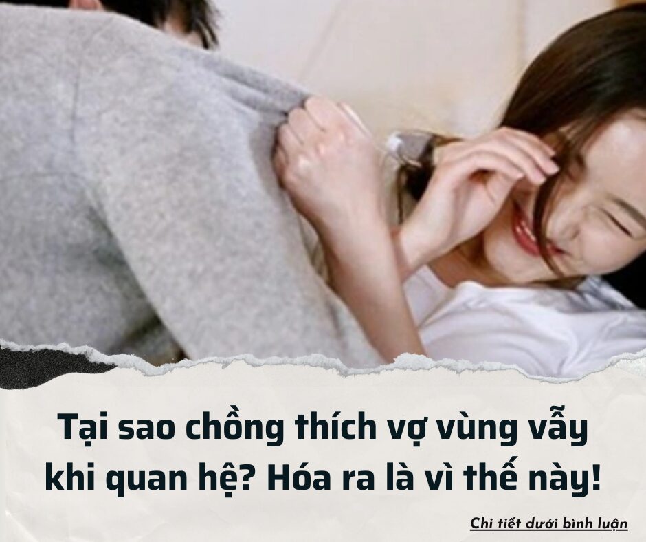 Tại sao chồng thích vợ vùng vẫy khi quan hệ? Hóa ra là vì thế này!