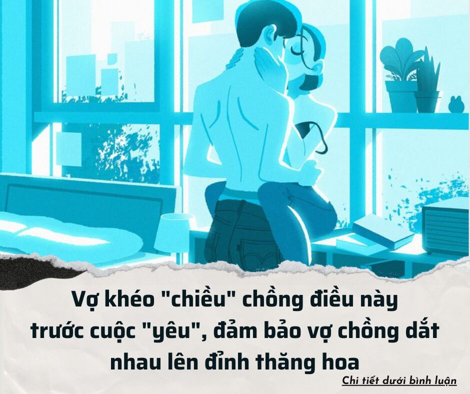 Vợ khéo “chiều” chồng điều này trước cuộc “yêu”, đảm bảo vợ chồng dắt nhau lên đỉnh thăng hoa