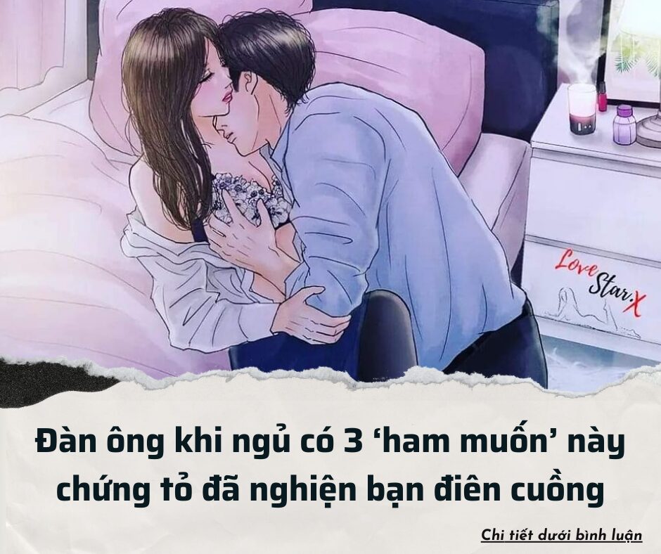 Đàn ông khi ngủ có 3 ‘ham muốn’ này chứng tỏ đã nghiện bạn điên cuồng