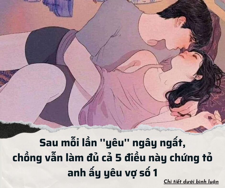 Sau mỗi lần ”yêu” ngây ngất, chồng vẫn làm đủ cả 5 điều này chứng tỏ anh ấy yêu vợ số 1