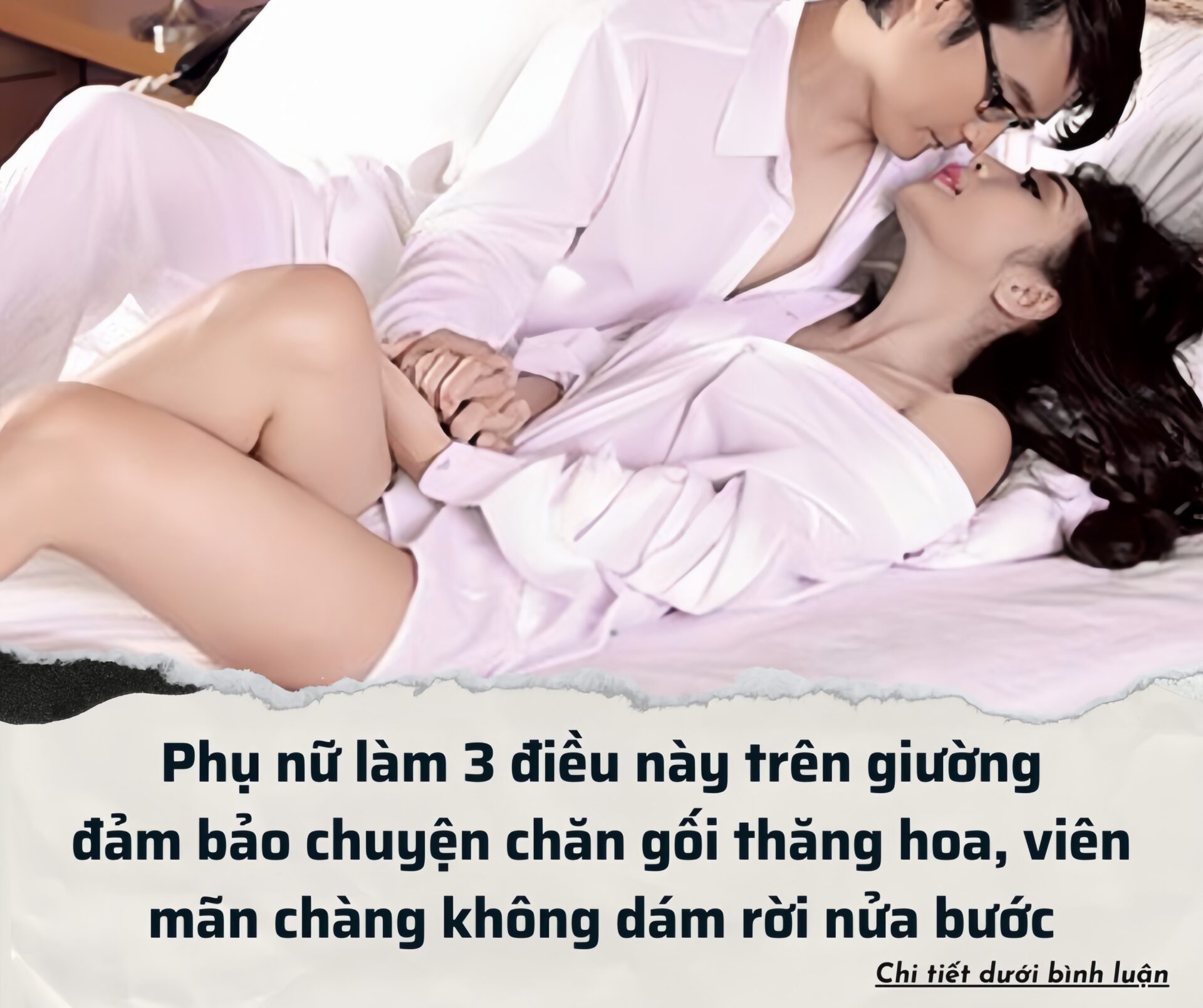 Phụ nữ làm 3 điều này trên giường đảm bảo chuyện chăn gối thăng hoa, viên mãn chàng không dám rời nửa bước