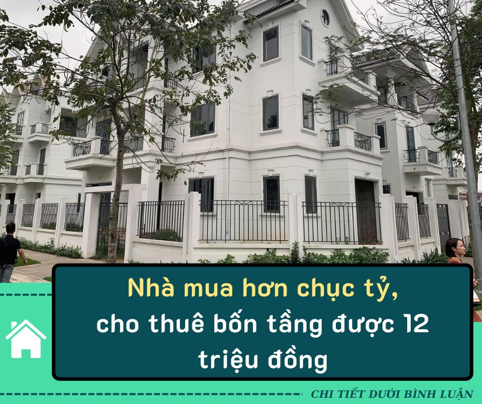 Nhà mua hơn chục tỷ, cho thuê bốn tầng được 12 triệu đồng