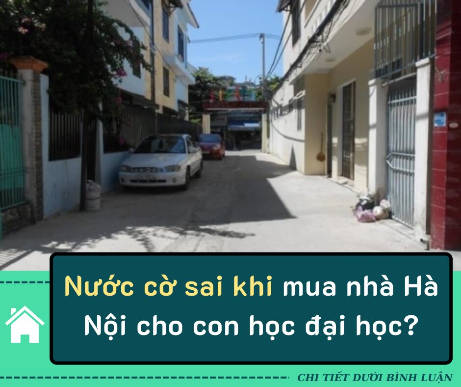 Nước cờ sai khi mua nhà Hà Nội cho con học đại học