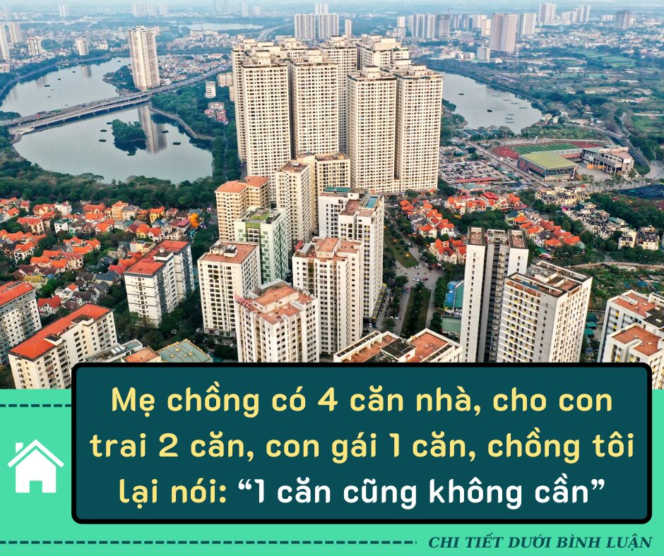 Mẹ chồng có 4 căn nhà, cho con trai 2 căn, con gái 1 căn, chồng tôi lại nói: “1 căn cũng không cần”