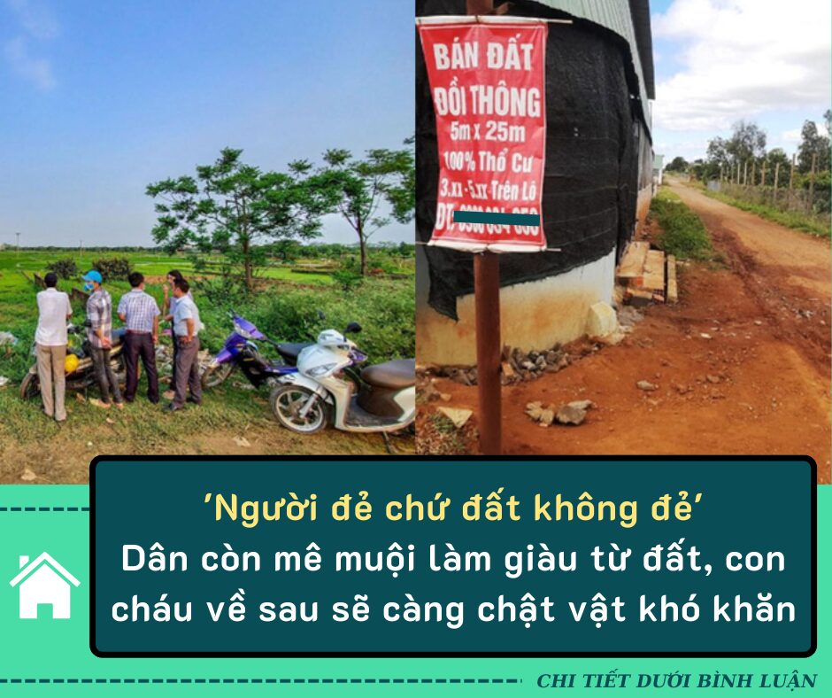 ‘Người đẻ chứ đất không đẻ’ – dân còn mê muội làm giàu từ đất, con cháu về sau sẽ càng chật vật khó khăn