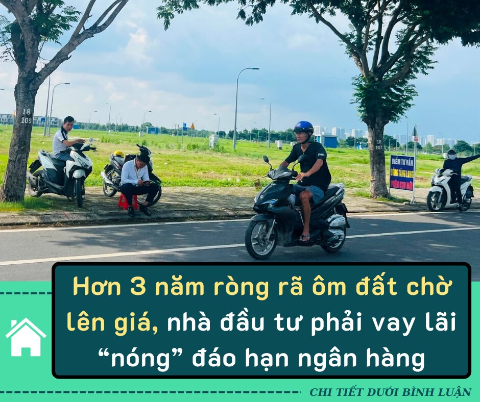 Hơn 3 năm ròng rã ôm đất chờ lên giá, nhà đầu tư phải vay lãi “nóng” đáo hạn ngân hàng