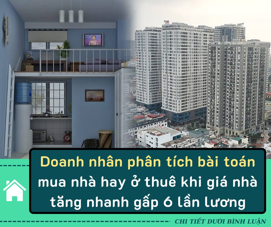 Doanh nhân phân tích bài toán mua nhà hay ở thuê khi giá nhà tăng nhanh gấp 6 lần lương