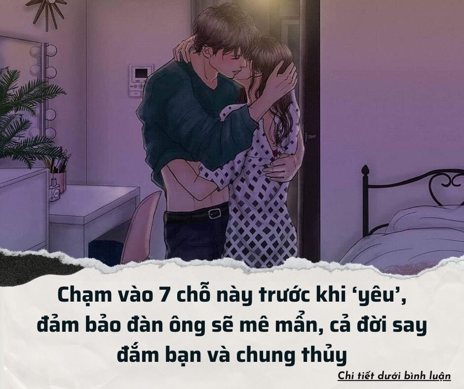 Chạm vào những điểm này trước khi ‘yêu’, đảm bảo đối phương sẽ mê mẩn, cả đời say đắm bạn và cực chung thủy