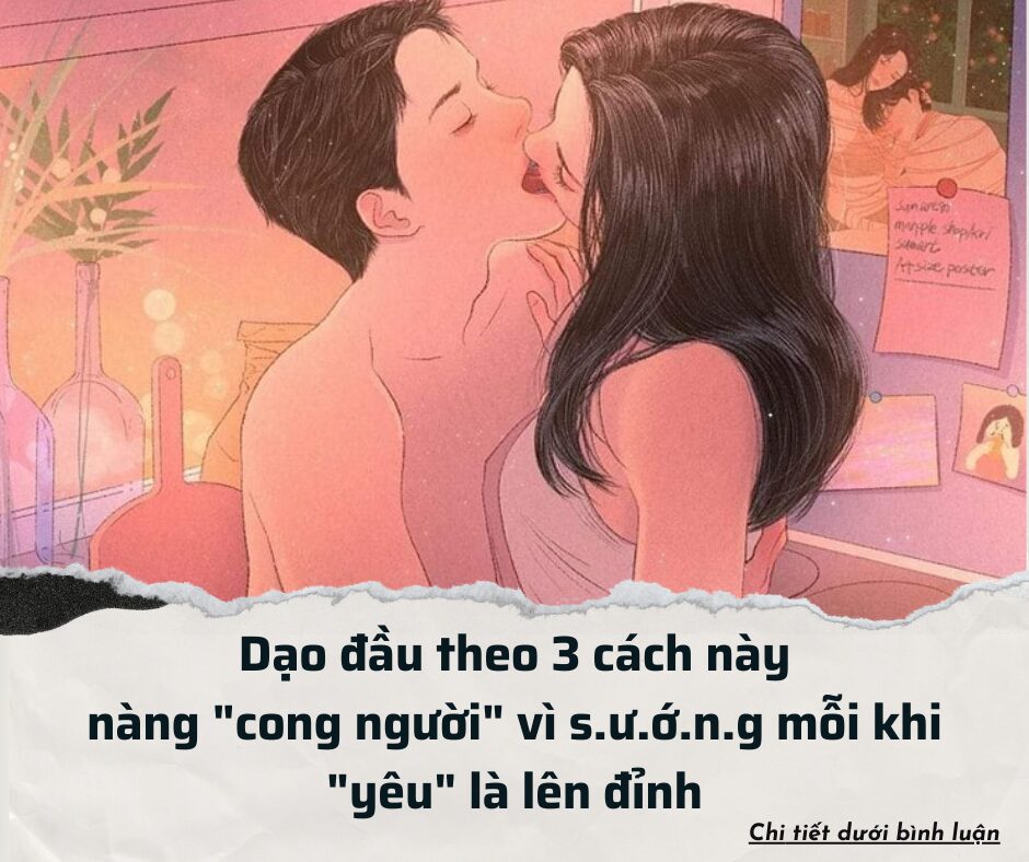 Dạo đầu thế này nàng “cong người” vì sướng mỗi khi “yêu” là lên đỉnh