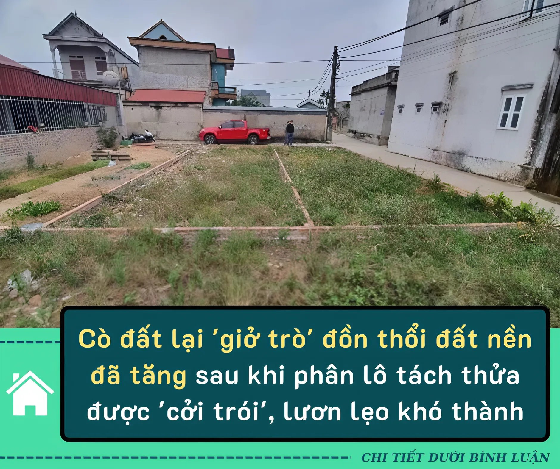 Cò đất lại ‘giở trò’ đồn thổi đất nền đã tăng sau khi phân lô tách thửa được ‘cởi trói’, lươn lẹo khó thành